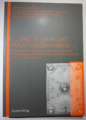 Bild des Verkufers fr daz si ein recht puech solten haben . Kodikologische, kunsthistorische, palographische und restauratorische Analysen zum Wiener Eisenbuch (14.-19. Jahrhundert). zum Verkauf von Antiquariat Roland Ggler