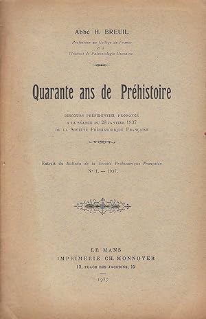 Quarante ans de préhistoire. Discours présidentiel prononcé à la séance du 28 janvier 1937 de la ...