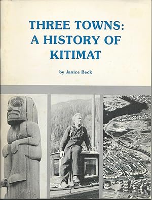 Seller image for Three Towns: a History of Kitimat for sale by Purpora Books