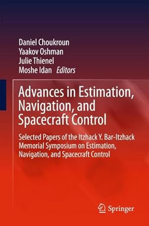 Immagine del venditore per Advances in Estimation, Navigation, and Spacecraft Control : Selected Papers of the Itzhack Y. Bar-Itzhack Memorial Symposium on Estimation, Navigation, and Spacecraft Control venduto da AHA-BUCH GmbH