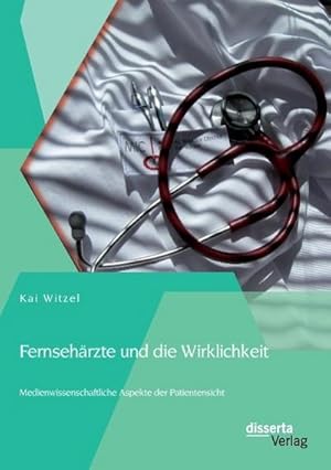 Seller image for Fernsehrzte und die Wirklichkeit - Medienwissenschaftliche Aspekte der Patientensicht for sale by AHA-BUCH GmbH