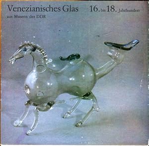 Seller image for Venezianisches Glas 16. bis 18.Jahrhundert aus Museen der DDR. - Sonderausstellung des Kunstgewerbemuseums im Schlo Kpenick 1981. for sale by Antiquariat am Flughafen