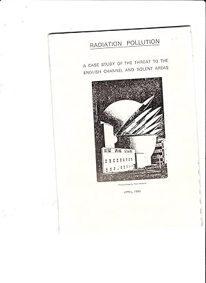 Seller image for Radiation Pollution. A Case Study of the Threat to the English Channel and Solent Areas . A Report prepared for thre Portsmouth group of the Socialist Environment and Resources Association for sale by SAVERY BOOKS