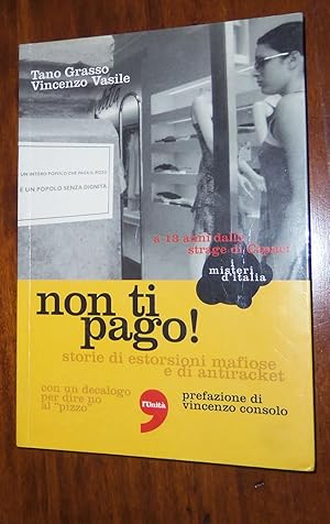 Immagine del venditore per Non ti pago! storie di estorsioni mafiose e di antiracket. Con un decalogo per dire no al pizzo venduto da Libri Antichi Arezzo -  F&C Edizioni