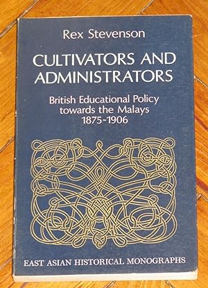 Cultivators and Administrators - British Educational Policy towards the Malays 1875-1906