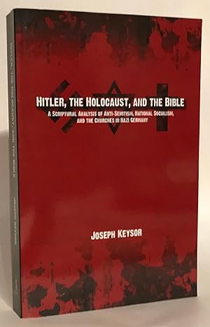 Image du vendeur pour Hitler, the Holocaust, and the Bible: A Scriptural Analysis of Anti-Semitism, National Socialism, and the Churches in Nazi Germany. mis en vente par Thomas Dorn, ABAA