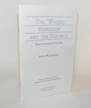 THE WICKED REBELLION AND THE REPUBLIC Henry Tuckerman's Civil War Frank L. Klement Lectures No 3