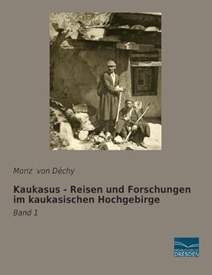 Imagen del vendedor de Kaukasus - Reisen und Forschungen im kaukasischen Hochgebirge : Band 1 a la venta por AHA-BUCH GmbH