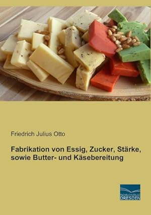 Immagine del venditore per Fabrikation von Essig, Zucker, Strke, sowie Butter- und Ksebereitung venduto da AHA-BUCH GmbH