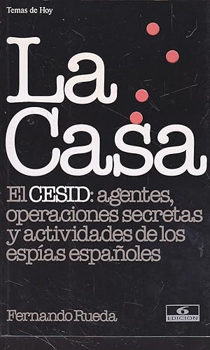 LA CASA El CESID Agentes operaciones secretas y actividades de los espías españoles 1ªEDICION