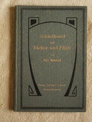 Schießkunst mit Büchse und Flinte. Für den deutschen Weidmann. Mit 5 Vollbildern nach Originalzei...