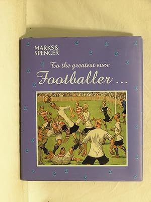 Seller image for TO THE GREATEST EVER FOOTBALLER . for sale by Jenhams Books