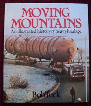 Imagen del vendedor de Moving Mountains: An Illustrated History of Heavy Haulage a la venta por Cadeby Books
