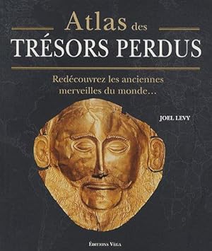 Atlas des Trésors Perdus. Redécouvrez les anciennes merveilles du monde.
