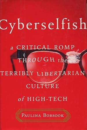 Bild des Verkufers fr Cyberselfish: A Critical Romp Through the Terribly Libertarian Culture of High-Tech zum Verkauf von Kenneth A. Himber