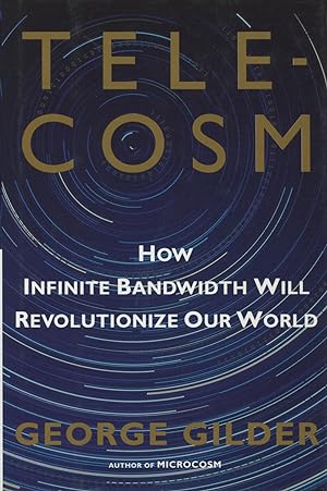 Seller image for Telecosm: How Infinite Bandwidth Will Revolutionize Our World for sale by Kenneth A. Himber