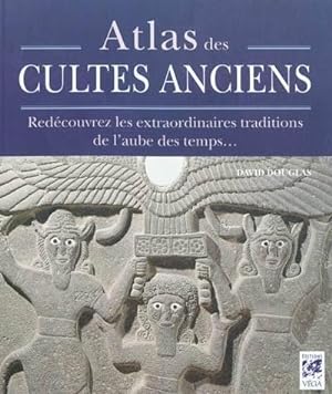 Atlas des Cultes Anciens. Redécouvrez les extraordinaires traditions de l'aube des temps.