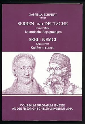 Serben und Deutsche. Zweiter Band: Literarische Begegnungen. Herausgegeben von Gabriella Schubert...