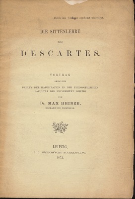 Die Sittenlehre des Descartes.Vortrag gehalten behufs der Habilitation in der Philosophischen Fac...