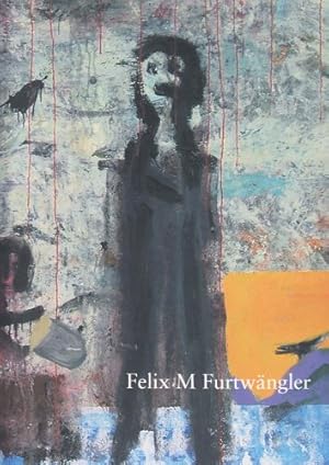 Felix Martin Furtwängler. Der Maler liebt die Einsamkeit: Lagerkatalog I, Malerei. Texte von Erik...