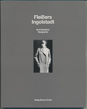 Fleißers Ingolstadt. Eine literarische Topographie. Hrsg. von der Marieluise-Fleißer-Gesellschaft...
