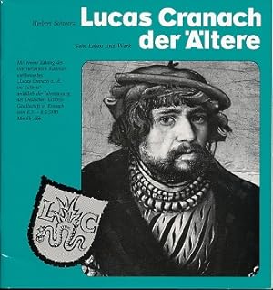 Lucas Cranach der Ältere. Sein Leben und Werk. Mit einem Katalog des internationalen Künstlerwett...