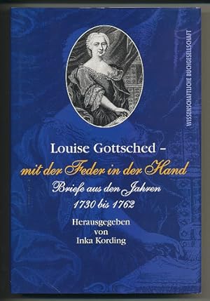 Bild des Verkufers fr Louise Gottsched - "mit der Feder in der Hand". Briefe aus den Jahren 1730-1762. Hrsg. von Inka Kording. zum Verkauf von Ballon & Wurm GbR - Antiquariat