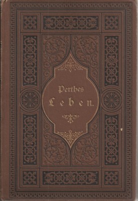 Friedrich Perthe's Leben nach dessen schriftlichen und mündlichen Mittheilungen aufgezeichnet von...