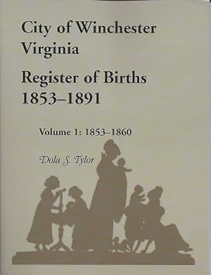 City of Winchester, Virginia Register of Births 1853-1891 Volume 1 1863-1860