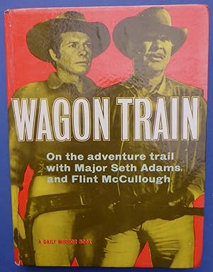 Seller image for Wagon Train - On the Adventure Trail with Major Seth Adams & Flint McCullough - A Daily Mirror Book for sale by C. Parritt