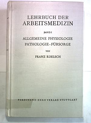 Imagen del vendedor de Lehrbuch der Arbeitsmedizin, Band I: Allgemeine Physiologie Pathologie - Frsorge. a la venta por Antiquariat Bookfarm