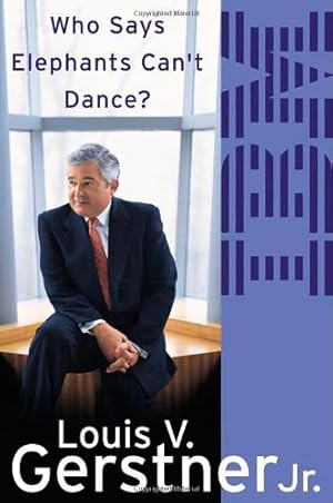 Who Says Elephants Can't Dance?: How I Turned Around IBM