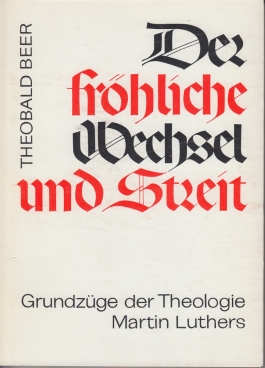 Bild des Verkufers fr Der frhliche Wechsel und Streit - Grundzge der Theologie Luthers Teil 2 : Anmerkungen zum Verkauf von Leipziger Antiquariat