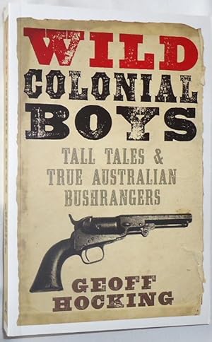 Seller image for Wild Colonial Boys: True Australian Bush Rangers for sale by E. Manning Books