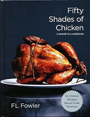 Fifty Shades of Chicken A Parody in a Cookbook