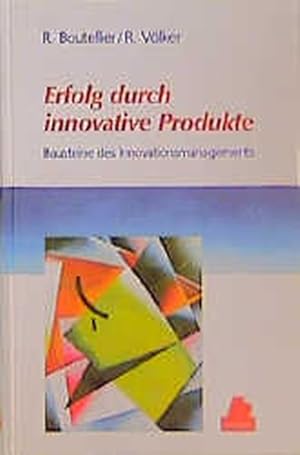 Erfolg durch innovative Produkte: Bausteine des Innovationsmanagements