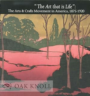 Imagen del vendedor de ART THAT IS LIFE": THE ARTS AND CRAFTS MOVEMENT IN AMERICA, 1875-1920.|"THE a la venta por Oak Knoll Books, ABAA, ILAB