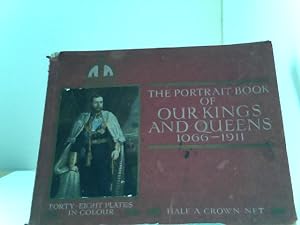 The Portrait Book of OUr Kings and Queens 1066 - 1911 - Done in Commemoration of the Coronation o...
