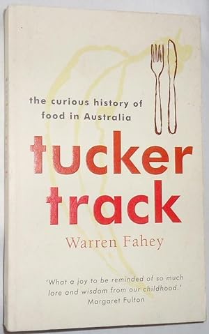 Image du vendeur pour Tucker Track: The Curious History of Food in Australia mis en vente par E. Manning Books
