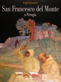 Immagine del venditore per San Francesco del Monte a Perugia. Storia, arte e vita di un convento francescano. venduto da EDITORIALE UMBRA SAS