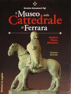 Seller image for Il Museo della Cattedrale di Ferrara. Scultura Pittura Miniatura. for sale by EDITORIALE UMBRA SAS