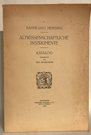 Sammlung Mensing. Altwissenschaftliche Instrumente. Katalog. Bearbeitet von Max Engelmann.