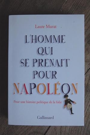 Seller image for L'homme qui se prenait pour Napolon - Pour une histoire politique de la Folie for sale by Un livre en poche