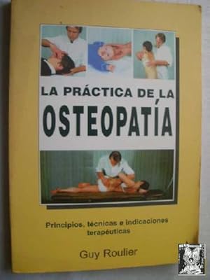 LA PRÁCTICA DE LA OSTEOPATÍA. PRINCIPIOS, TÉCNICAS E INDICACIONES TERAPÉUTICAS