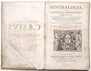 Mineralogia, sive Naturalis Philosophiae Thesauri, in quibus Metallicae Concretionis medicator?mq...