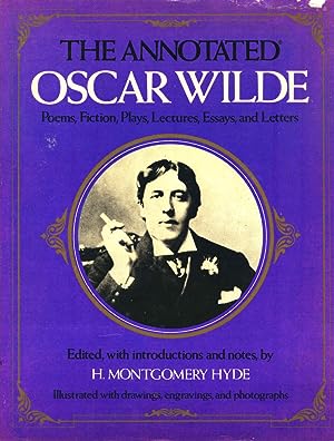 Seller image for The annotated Oscar Wilde : poems, fiction, plays, lectures, essays, and letters [Requiescat;Ravenna;Wasted days;Madonna mia;Sonnet to liberty;The arlot's ome;On the sale by auction of Keat's love letters;The new remorse;To my wife, with a copy of my poems;The Sphinx;The ballad of Reading Gaol;Poems in prose;The disciple;The artist;Prose fiction;Lord Arthur Savile's crime;The happy prince;The nightmare and the rose;The remarkable rocket;The selfish giant;The birthday of the Infanta;The picture of Dorian gray;Plays;Lady Windermere's fan;Salome;The importance of being Earnest;The Gribsby episode;Lectures and essays;The Irish poets of '48;Impressions of America;Pen, pencil and poison;The soul of man under socialism;De Profundis ] for sale by Joseph Valles - Books