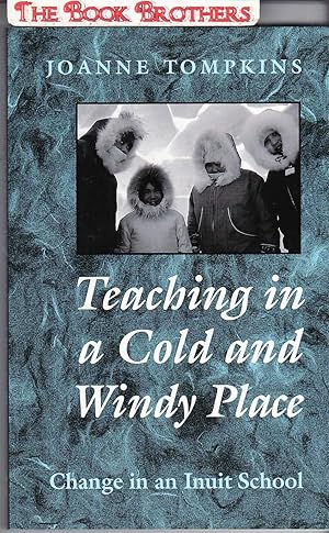 Seller image for Teaching in a Cold and Windy Place: Change in an Inuit School for sale by THE BOOK BROTHERS