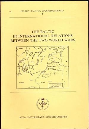 Seller image for The Baltic in International Relations Between the Two World Wars: Symposium Organized by the Centre for Baltic Studies, November 11-13, 1986, University of Stockholm, Frescati for sale by Trimdadimd Books