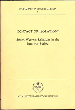 Seller image for Contact or isolation? : Soviet-Western relations in the interwar period : symposium organized by the Centre for Baltic Studies, October 12-14, for sale by Trimdadimd Books