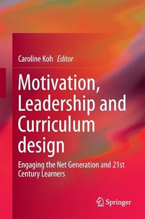 Seller image for Motivation, Leadership and Curriculum Design : Engaging the Net Generation and 21st Century Learners for sale by AHA-BUCH GmbH